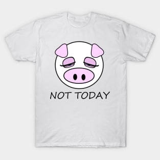 Not Today Pig T-Shirt